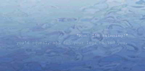 Screen capture from "Sinking" by Ingrid Ankerson. Blue water backround with ripples on the water. Text: " 'Mom! I'm swimming!'/ you'd squeal, and flap your legs behind you"