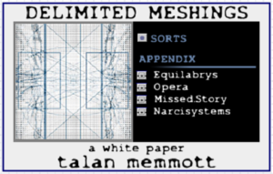 Screen capture of “Delimited Meshings” by Talan Memmott. Title page of poem, divided vertically with appendix on right side and floorplan sketch on left. Text: "Delimitied Meshings, a white paper, talan memmott, SORTS, Appendix, Equilabryt, Opera, Missed.Story, Narcisystems."