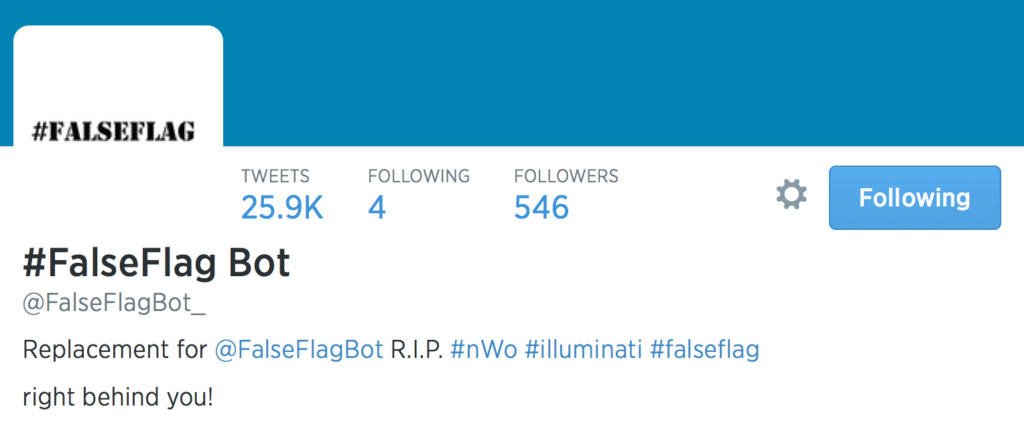  #FalseFlag Bot Tweets Following Followers 25.9K 4 546 #FalseFlag Bot @FalseFlagBot_ Replacement for @FalseFlagBot R.I.P. #nWo #illuminati #falseflag right behind you! 