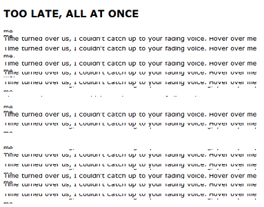 Screen capture of "Larvatus Prodeo" by Braxton Soderman and Roxanne Carter. Text on white background. Text: "TOO LATE, ALL AT ONCE / Time turned over us, I couldn't catch up to your fading voice, Hover over me"