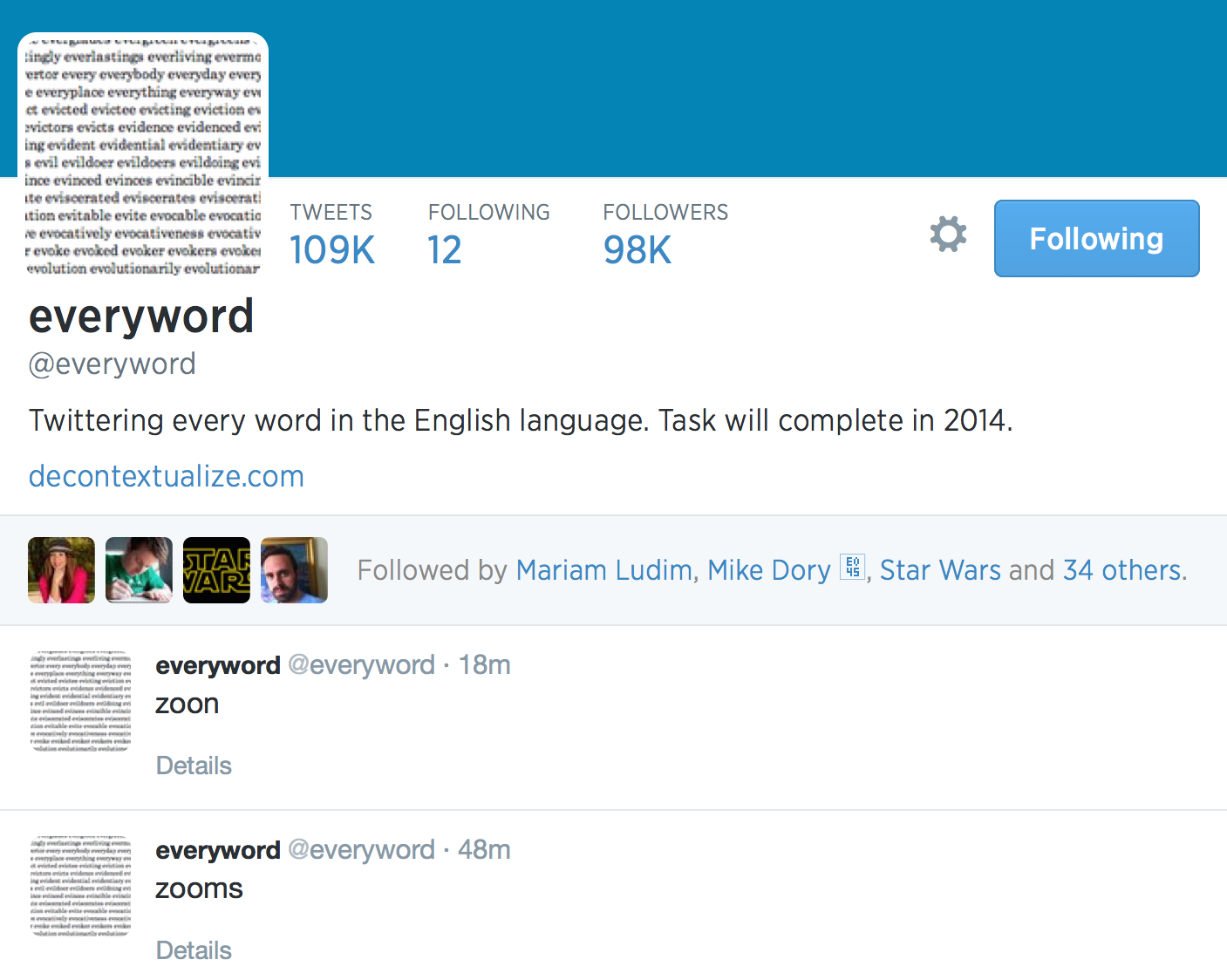  everyword @everyword Twittering every word in the English language. Task will complete in 2014. decontextualize.com