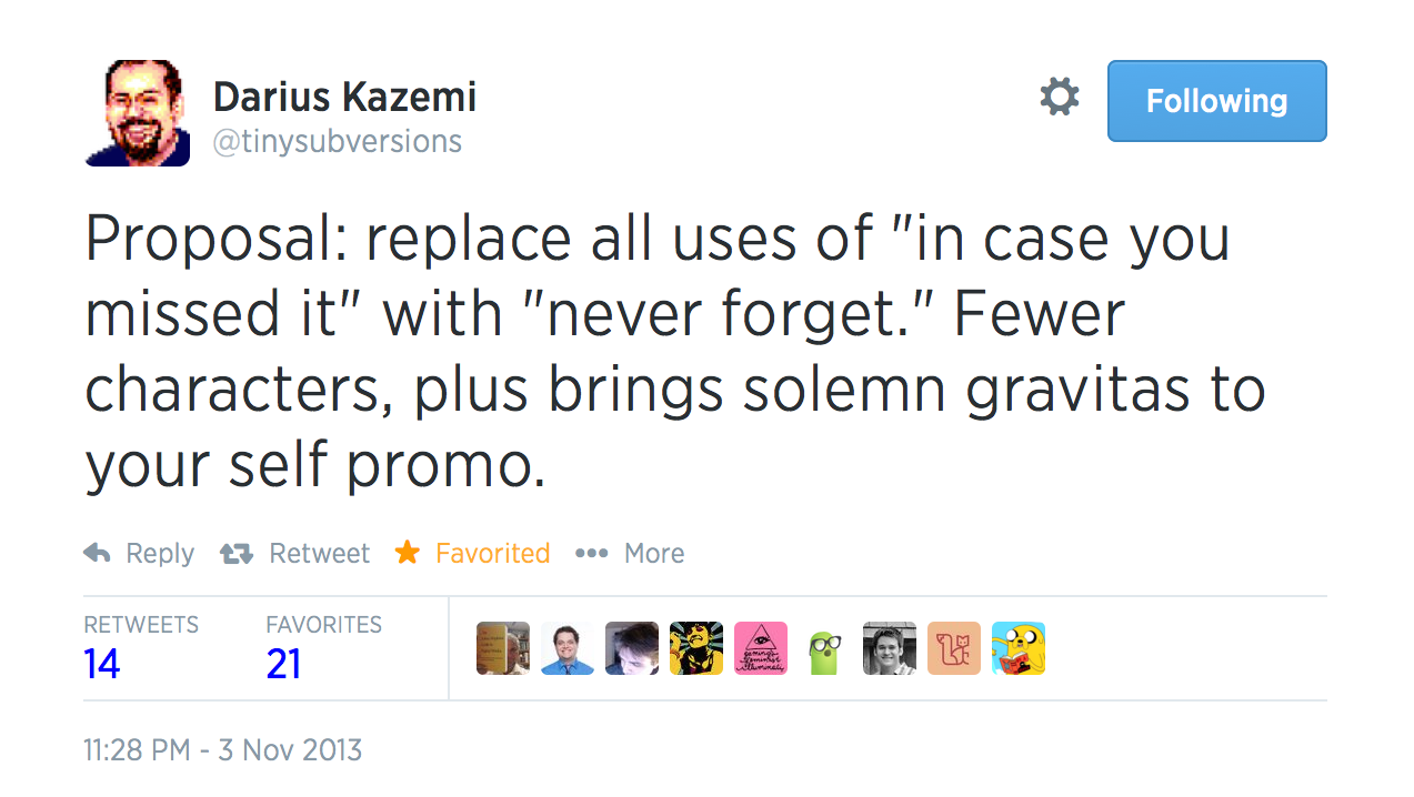 Proposal: replace all uses of "in case you missed it" with "never forget." Fewer characters, plus brings solemn gravitas to your self promo.